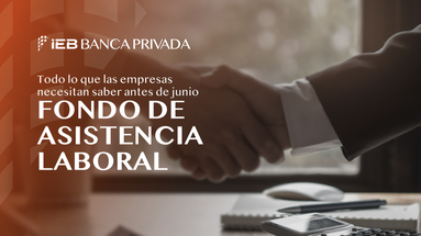Grupo IEB Banca Privada sobre los Fondos de Asistencia Laboral Grupo IEB Banca Privada sobre los Fondos de Asistencia Laboral